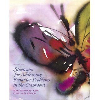 Strategies for Addressing Behavior Problems in the Classroom (6th Edition) Mary M. Kerr, C. Michael M Nelson 9780136045243 Books