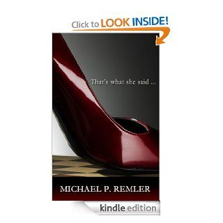 That's What She Said eBook Michael P. Remler Kindle Store