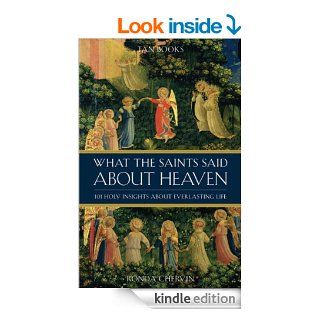 What the Saints Said About Heaven 101 Holy Insights on Everlasting Life   Kindle edition by Rhonda Chervin, Richard Ballard, Ruth Ballard. Religion & Spirituality Kindle eBooks @ .