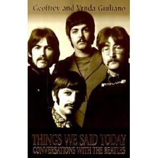 Things We Said Today Conversations with the Beatles Geoffrey Giuliano, Brenda Giuliano, Larry Smith 9781558508002 Books