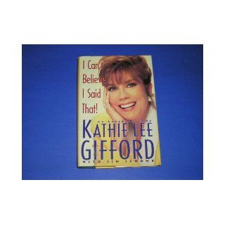 I Can't Believe I Said That An Autobiography Kathie Lee Gifford, Jim Jerome 9780671742416 Books