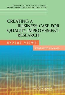 Creating a Business Case for Quality Improvement Research Expert Views, Workshop Summary 9780309116527 Medicine & Health Science Books @