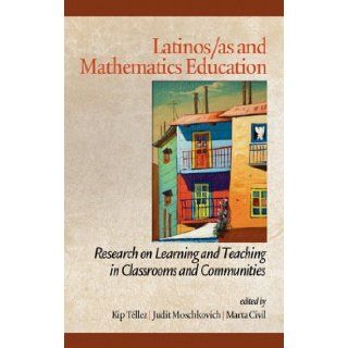 Latinos/as and Mathematics Education Research on Learning and Teaching in Classrooms and Communities (HC) (Research in Educational Diversity and Excellence) Kip Tllez, Judit Moschkovich, Marta Civil 9781617354212 Books