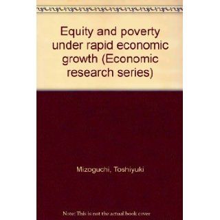 Equity and poverty under rapid economic growth The Japanese experience (Economic research series / Institute of Economic Research, Hitotsubashi University) Toshiyuki Mizoguchi 9784314004282 Books