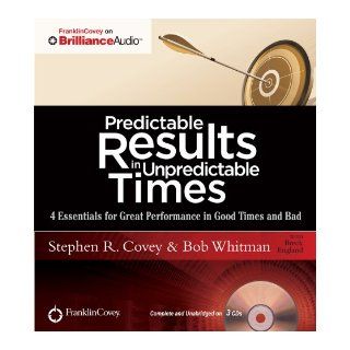 Predictable Results in Unpredictable Times 4 Essentials for Great Performance in Good Times and Bad Stephen R. Covey, Bob Whitman, Breck England 9781455893508 Books