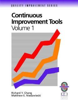 Continuous Improvement Tools A Practical Guide to Acheive Quality Results (Volume 1) (9780787950804) Richard Y. Chang, Matthew E. Niedzwiecki Books