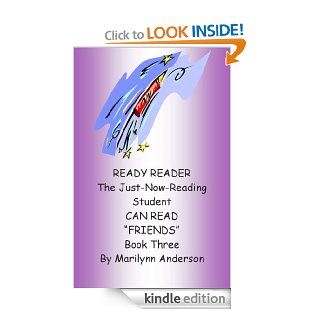 READY READER ~~ The Just Now Reading Student CAN READ "Friends" ~~ A Reading Program for Success ~~ Book Three For the Beginning Reader and ESL Student eBook Marilynn Anderson Kindle Store