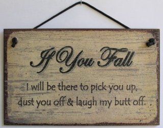 5x8 Vintage Style Sign Saying, "If You Fall I will be there to pick you up, dust you off & laugh my butt off." Decorative Fun Universal Household Signs from Egbert's Treasures  