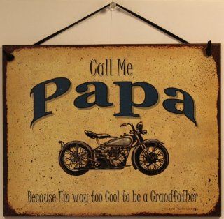 BIKER Sign Saying, "Call Me PAPA Because I'm way too Cool to be a Grandfather" Decorative Fun Universal Household Signs from Egbert's Treasures   Decorative Plaques
