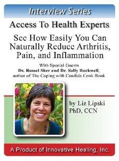 See How Easily You Can Naturally Reduce Arthritis, Pain, and Inflammation An interview with special guests Dr. Russel Sher and Dr. Sally Rockwell Dr. Russel Sher, Dr. Sally Rockwell, Elizabeth Lipski PhD Books