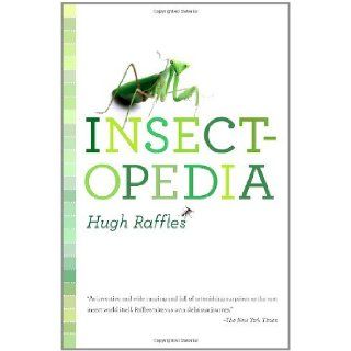 [ Insectopedia ] By Raffles, Hugh ( Author ) [ 2011 ) [ Paperback ] Hugh Raffles 8601400331255 Books