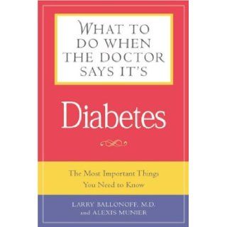 What to Do When the Doctor Says It's Diabetes The Most Important Things You Need to Know About Blood Sugar, Diet, and Exercise for Type I and Type II Diabetes Winnie Yu, Melvin R. Stjernholm, Alexis Munier 9781592330607 Books