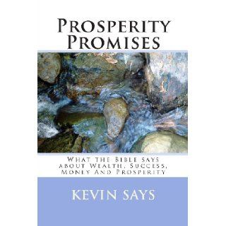 Prosperity Promises What the Bible says about Wealth, Success, Money And Prosperity Kevin Says 9781478330141 Books