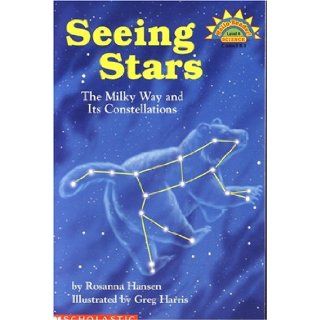 Seeing Stars The Milky Way and Its Constellations (Hello Science Reader, Level 4 ) Rosanna Hansen, Greg Harris 9780439321006 Books