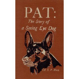 Pat The Story of a Seeing Eye Dog Meek. Col. S.P. Books