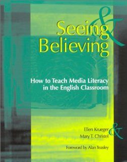 Seeing & Believing How to Teach Media Literacy in the English Classroom (9780867095739) Mary T Christel, Ellen Krueger Books