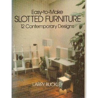Easy to Make Slotted Furniture 12 Contemporary Designs Larry Buckley 9780486239835 Books