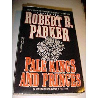 Pale Kings and Princes (Spenser, No 14) Robert B. Parker 9780440200048 Books