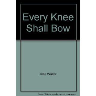 Every Knee Shall Bow Jess Walter 9785557120654 Books