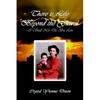There is Life Beyond the Grave   I Shall Not Die But Live Crystal Sweeney Dixon 9781410785848 Books