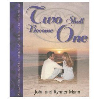 Two Shall Become One Preparation for Engaged Couples and Refreshment for Marriage John Mann, Rynner Mann 9780970021847 Books
