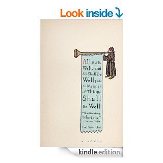 All Shall Be Well; And All Shall Be Well; And All Manner of Things Shall Be Well A Novel eBook Tod Wodicka Kindle Store