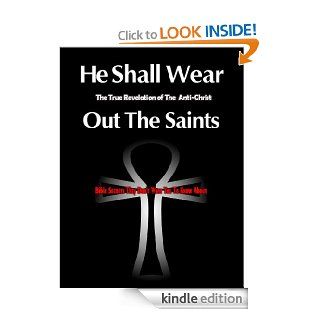 He Shall Wear Out The Saints The True Revelation of The Anti Christ eBook Terrell  Lemar, Terrell Lemar Kindle Store