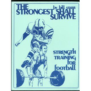The Strongest Shall Survive Strength Training for Football Bill Starr Books