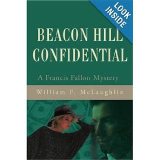 Beacon Hill Confidential A Francis Fallon Mystery (Francis Fallon Mysteries) William McLaughlin 9780595203611 Books