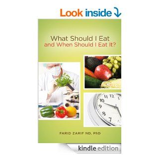 What Should I Eat, and When Should I Eat It? eBook Farid  Zarif ND/PhD Kindle Store