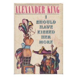 I should have kissed her more Alexander King Books