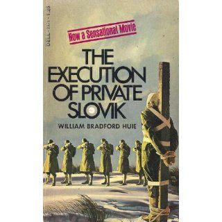 The Execution of Private Slovik William Bradford Huie 9780440123767 Books
