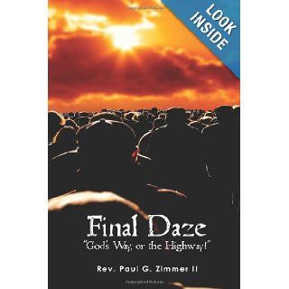 Final Daze "God's Way, or the Highway" Rev. Paul G. Zimmer II 9781456542313 Books