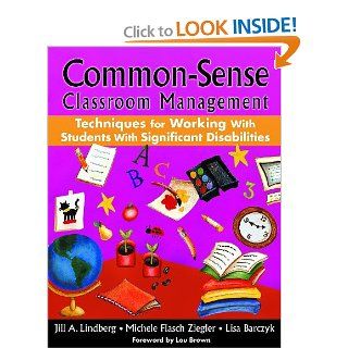 Common Sense Classroom Management Techniques for Working With Students With Significant Disabilities Jill A. Lindberg, Michele F. (Flasch) Ziegler, Lisa Barczyk 9781412958196 Books