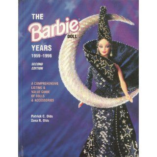The Barbie Doll Years 1959 1996 A Comprehensive Listing & Value Guide of Dolls & Accessories Patrick C. Olds, Myrazona R. Olds, Partick C. Olds, Myrazona R. Harris 9780891457596 Books