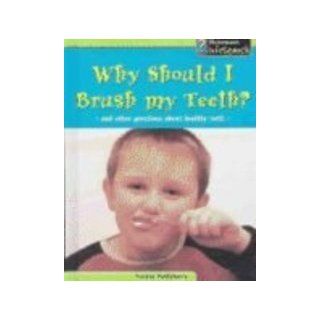 Why Should I Brush My Teeth? And Other Questions about Healthy Teeth (Body Matters) Louise A. Spilsbury 9781403446794 Books