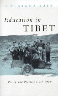 Education in Tibet Policy and Practice Since 1950 (Politics in Contemporary Asia) Catriona Bass 9781856496735 Books