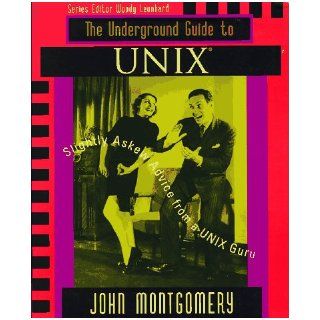 Underground Guide to UNIX(TM) Slightly Askew Advice from a UNIX? Guru John Montgomery 0785342406535 Books