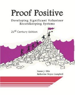 Proof Positive Developing Significant Volunteer Recordkeeping Systems, 21st Century Edition Susan J. Ellis, Katherine Noyes Campbell 9780940576377 Books