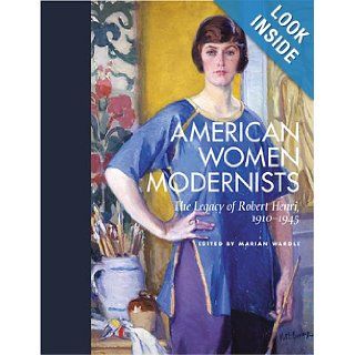 American Women Modernists The Legacy of Robert Henri, 1910 1945 Marian Wardle 9780813536842 Books