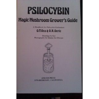 Psilocybin Magic Mushroom Grower's Guide A Handbook for Psilocybin Enthusiasts O. T. Oss, O. N. Oeric, Terence McKenna 9780932551061 Books