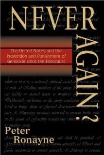 Never Again? The United States and the Prevention and Punishment of Genocide since the Holocaust (9780742509214) Peter Ronayne, Joel H. Rosenthal Books