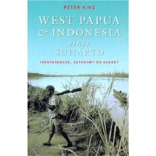 West Papua and Indonesia Since Suharto Independence, Autonomy or Chaos? (9780868406763) Peter King Books