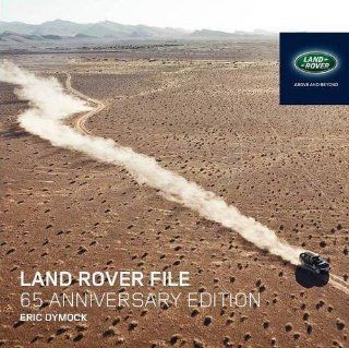 Land Rover File   65th Anniversary Edition All Models Since 1947 Eric Dymock 9780956953360 Books
