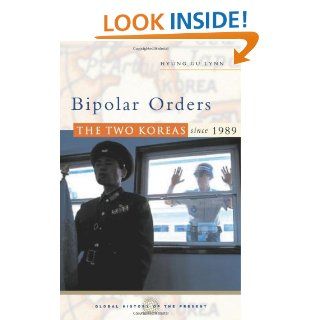 Bipolar Orders The Two Koreas since 1989 (Global History of the Present) (9781842777435) Hyung Gu Lynn Books