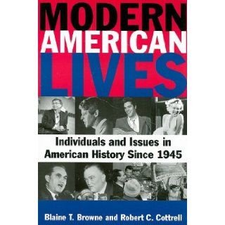 Modern American Lives Individuals and Issues in American History Since 1945 Blaine T. Browne, Robert C. Cottrell 9780765622235 Books