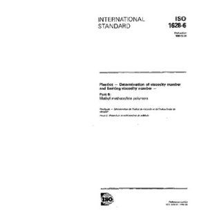 ISO 1628 61990, Plastics   Determination of viscosity number and limiting viscosity number   Part 6 Methyl methacrylate polymers ISO TC 61/SC 9/WG 19 Books