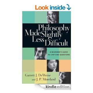 Philosophy Made Slightly Less Difficult A Beginner's Guide to Life's Big Questions   Kindle edition by Garrett J. DeWeese, J. P. Moreland. Religion & Spirituality Kindle eBooks @ .