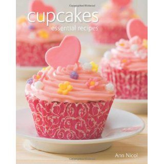 Cupcakes Essential Recipes Ann Nicol 9781847869678 Books