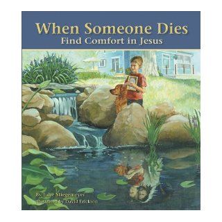 When Someone Dies Find Comfort in Jesus Julie Stiegemeyer 9780758618887  Children's Books